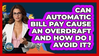 Can Automatic Bill Pay Cause An Overdraft And How Do I Avoid It? - Ask Your Bank Teller