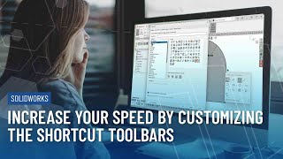 Increase Your Speed in SOLIDWORKS by Customizing the Shortcut Toolbars