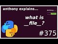 python: what is `__file__`? (beginner - intermediate) anthony explains #375
