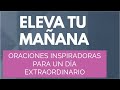 ELEVA TU MAÑANA | Oraciones Inspiradoras para un Día Extraordinario #oración