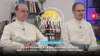 Délelőtt - Szent Norbert és a premontrei lelkiség - 2021-02-10