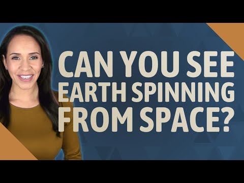 Why can’t you see Earth spinning from space?