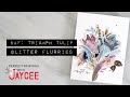 Altenew Perfect Pairings with Jaycee: Build-a-Flower: Triumph Tulip and Glitter Flurries