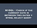 MySQL : Check if the current date is between two dates + mysql select query