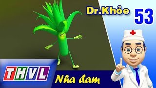 THVL | Dr. Khỏe – Tập 53: Nha đam