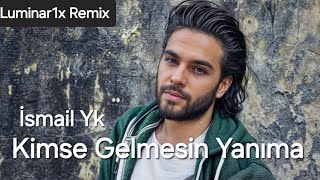 İsmail Yk - Kimse Gelmesin Yanıma (Luminar1x Cover Remix)