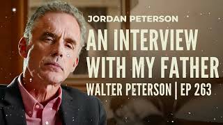 An Interview with my Father | Walter Peterson | EP 263 - Jordan Bernt Peterson Message