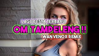 LAGU PESTA TERBARU OM TAMPELENG Wan Venox remix