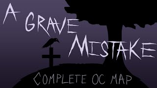 A Grave Mistake | Complete OC MAP