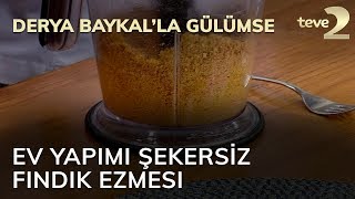 Derya Baykal'la Gülümse: Ev Yapımı Şekersiz Fındık Ezmesi