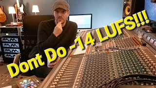 Dont do -14 LUFS
