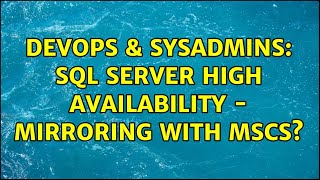 DevOps & SysAdmins: SQL Server High Availability - Mirroring with MSCS?