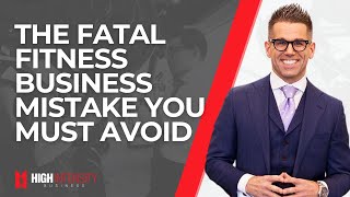The Most IMPORTANT Keys To Growing Your Fitness Business (And Fatal Mistakes To Avoid)