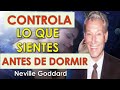 😴 CONTROLA LO QUE SIENTES ANTES DE DORMIR | NEVILLE GODDARD