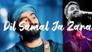 Dil Samal Ja Zara full song|| arijit Singh