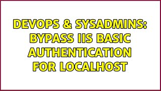 DevOps & SysAdmins: Bypass IIS Basic Authentication for localhost