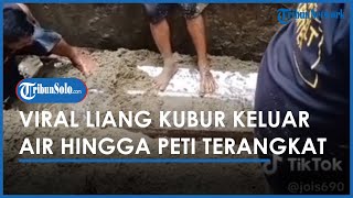 Viral Liang Kubur Keluar Air hingga Peti Terangkat, Tangisan Keluarga Pecah