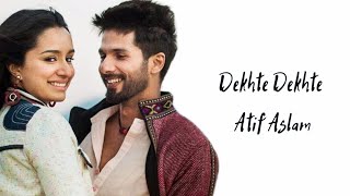 Dekhte Dekhte Song Lyrics | Atif Aslam | Shahid Kapoor , Shraddha Kapoor | Nusrat Saab Rochak Manoj