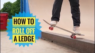 How to roll off a ledge on a skateboard