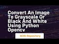 Convert an image to grayscale or black and white using python opencv