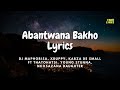Dj Maphorisa, Xduppy, Kabza De Small - Abantwana Bakho ft. Thatohatsi,Young Stunna,NkosazanaDaughter