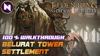 BELURAT TOWER SETTLEMENT; 100% Walkthrough; Secrets | Elden Ring Shadow of the Erdtree