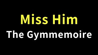 The Gymmemoire〈Miss Him〉完整版 歌詞｜Full version　Lyrics