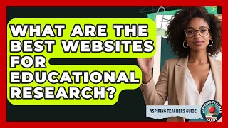 What Are The Best Websites For Educational Research? - Aspiring Teacher Guide