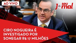 🔴 Ciro Nogueira é investigado por sonegar R$ 17 milhões