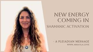 New Energy Coming In 💫 Shamanic Activation - Pleiadian Message