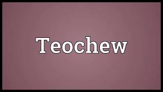 Teochew Meaning