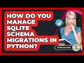 How Do You Manage SQLite Schema Migrations In Python? - Python Code School