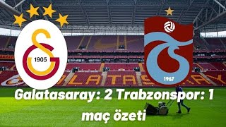 Galatasaray 2-1 Trabzonspor Maç Özeti