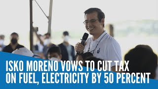 Isko Moreno promises to cut tax on fuel, electricity by 50%