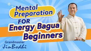 Mental Preparation for Energy Bagua Beginners