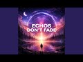 Echoes Don't Fade