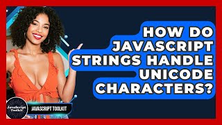 How Do JavaScript Strings Handle Unicode Characters? - JavaScript Toolkit