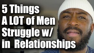 5 Things Men Struggle with in Relationships with their Woman