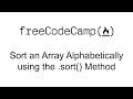 Sort an Array Alphabetically using the .sort() Method - Functional Programming - Free Code Camp
