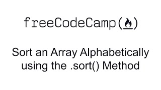 Sort an Array Alphabetically using the .sort() Method - Functional Programming - Free Code Camp