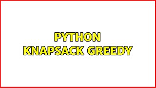 Python Knapsack greedy (2 Solutions!!)