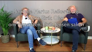 Samtale Marius Reikerås og Hans Eirik Olav om rettstaten, Eirik Jensen saken med mer