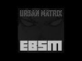 urban matrix ebsm full ep official 2021