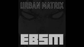 Urban Matrix - EBSM [Full EP - Official - 2021]