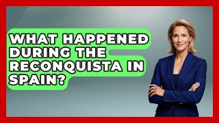 What Happened During The Reconquista In Spain? - Iberian Wonders