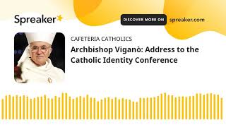 Archbishop Viganò: Address to the Catholic Identity Conference