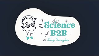 Science of B2B - Episode 3: Like I Need a Hole in My Head