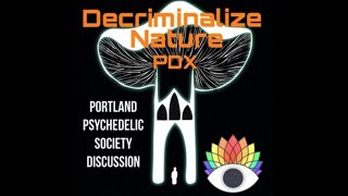 Decriminalize Nature Portland - Discussion with Portland Psychedelic Society. July 16, 2021