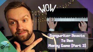 Songwriter Reacts To Ren - Money Game Part 3