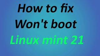 02. Linux Mint 21 Boot Issues Solution